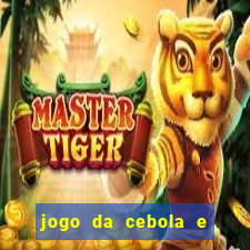 jogo da cebola e da berinjela